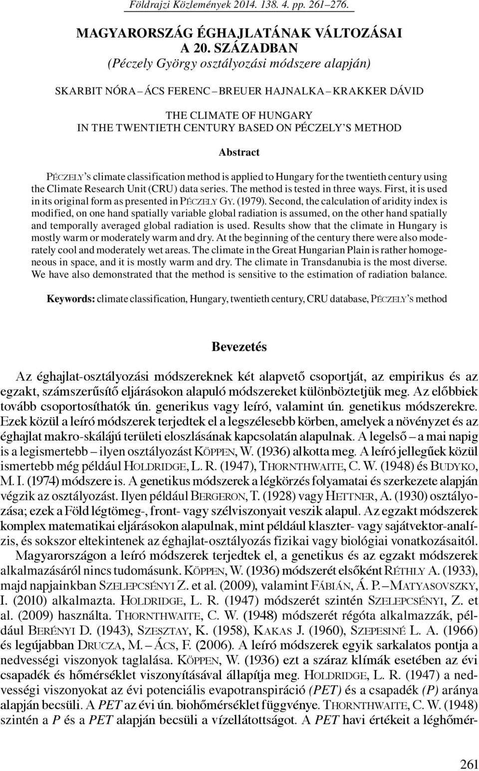 Péczely s climate classification method is applied to Hungary for the twentieth century using the Climate Research Unit (cru) data series. The method is tested in three ways.