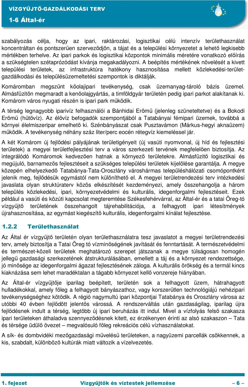 A beépítés mértékének növelését a kivett települési területek, az infrastruktúra hatékony hasznosítása mellett közlekedési-területgazdálkodási és településüzemeltetési szempontok is diktálják.