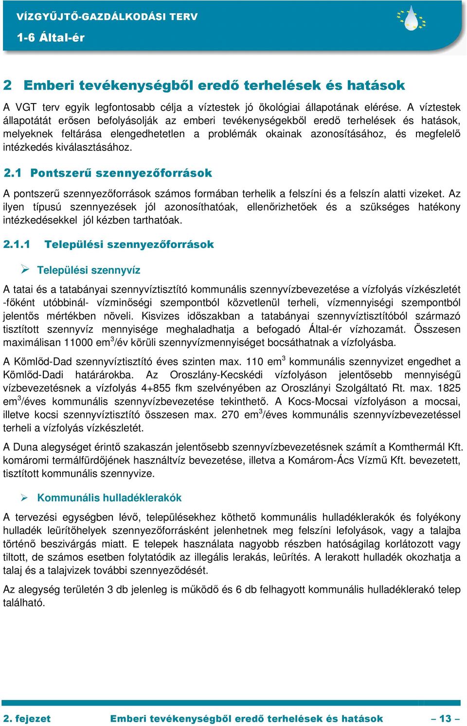 kiválasztásához. 2.1 Pontszerő szennyezıforrások A pontszerő szennyezıforrások számos formában terhelik a felszíni és a felszín alatti vizeket.