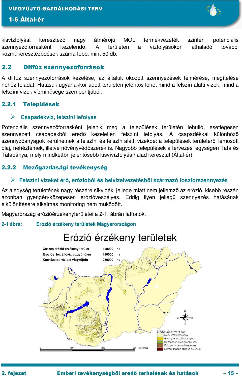 2 Diffúz szennyezıforrások A diffúz szennyezıforrások kezelése, az általuk okozott szennyezések felmérése, megítélése nehéz feladat.