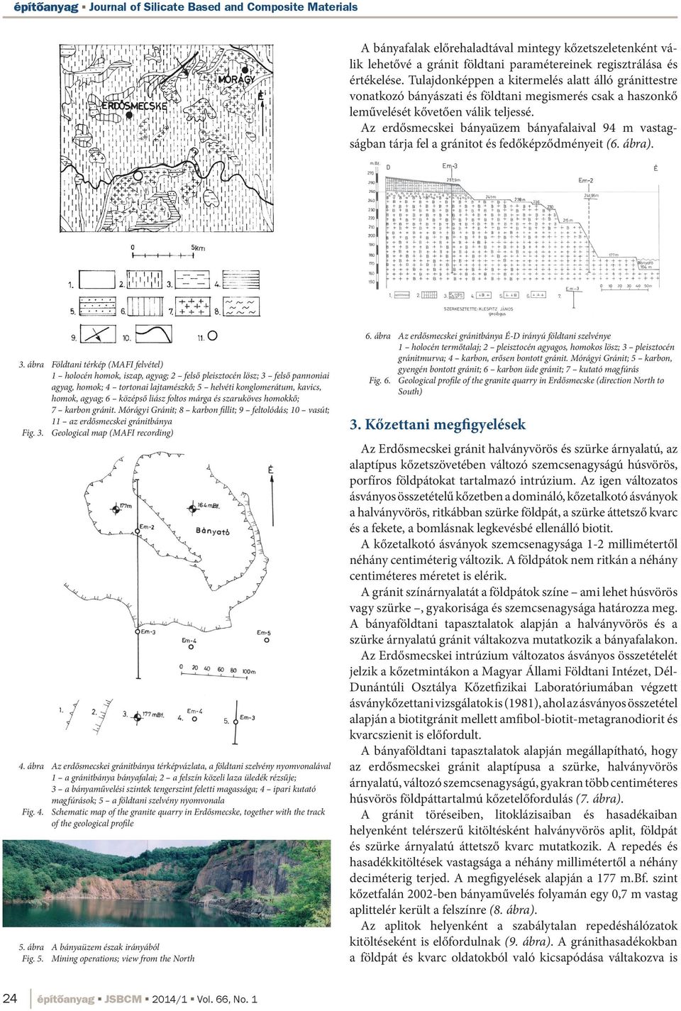 Az erdősmecskei bányaüzem bányafalaival 94 m vastagságban tárja fel a gránitot és fedőképződményeit (6. ábra). 3.