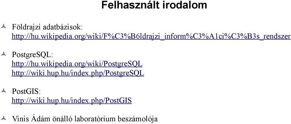 http://hu.wikipedia.org/wiki/postgresql http://wiki.hup.hu/index.