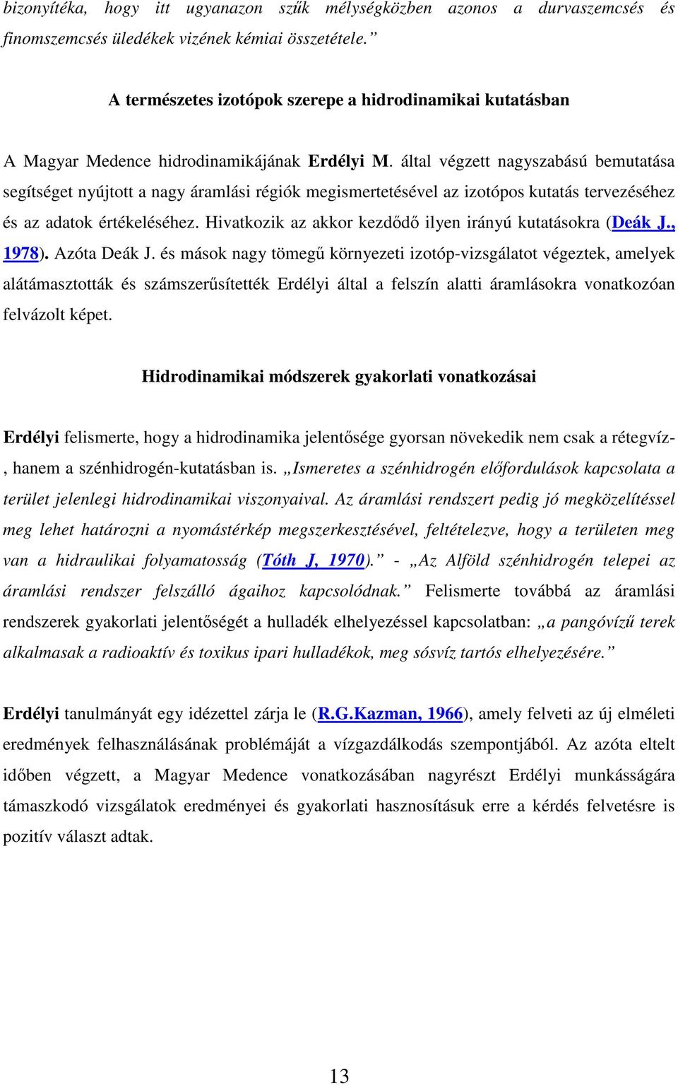 által végzett nagyszabású bemutatása segítséget nyújtott a nagy áramlási régiók megismertetésével az izotópos kutatás tervezéséhez és az adatok értékeléséhez.