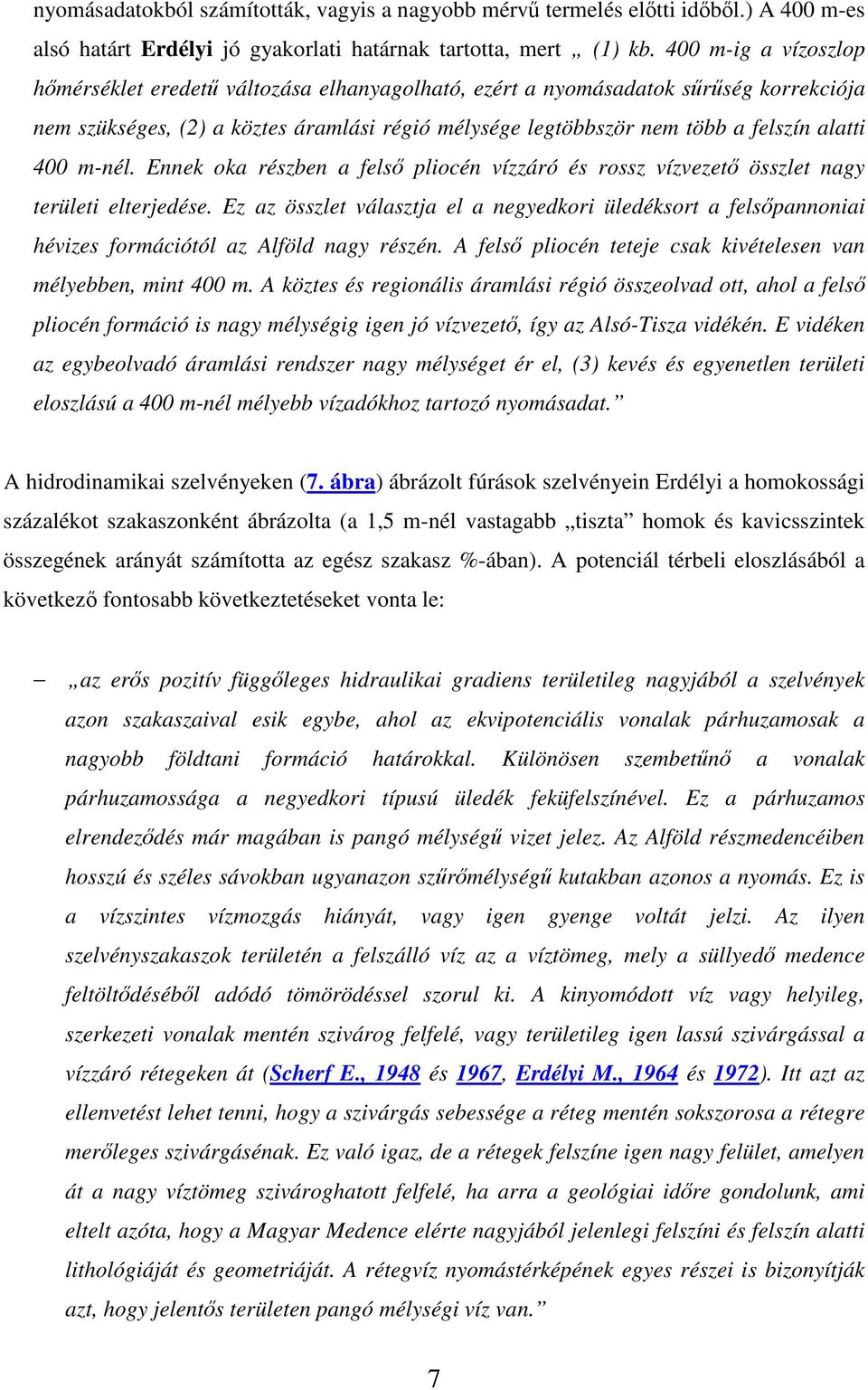 m-nél. Ennek oka részben a fels pliocén vízzáró és rossz vízvezet összlet nagy területi elterjedése.