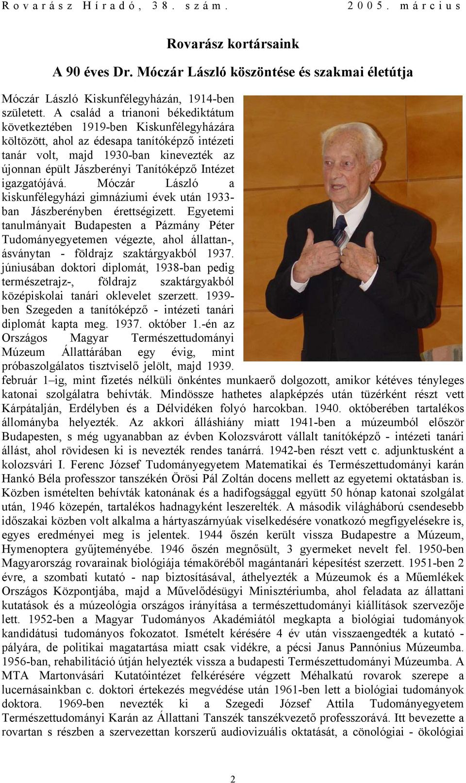 Tanítóképző Intézet igazgatójává. Móczár László a kiskunfélegyházi gimnáziumi évek után 1933- ban Jászberényben érettségizett.