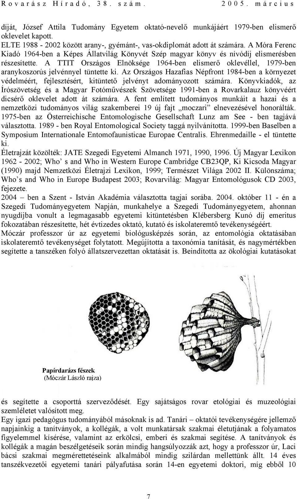 A TTIT Országos Elnöksége 1964-ben elismerő oklevéllel, 1979-ben aranykoszorús jelvénnyel tüntette ki.