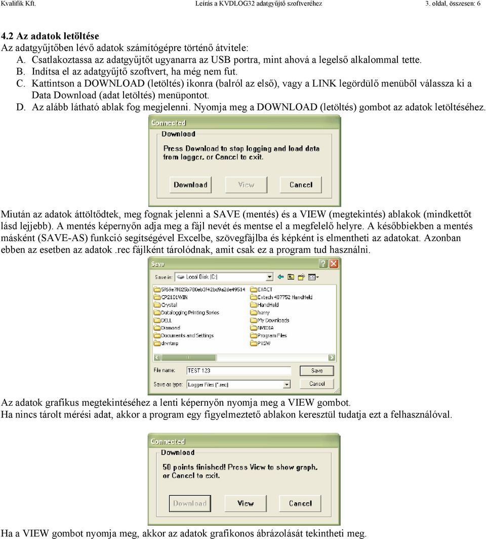 Kattintson a DOWNLOAD (letöltés) ikonra (balról az első), vagy a LINK legördülő menüből válassza ki a Data Download (adat letöltés) menüpontot. D. Az alább látható ablak fog megjelenni.