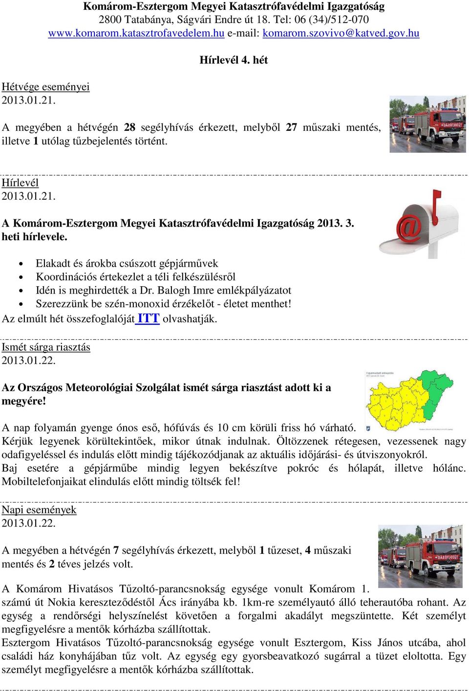 Hírlevél A Komárom-Esztergom Megyei Katasztrófavédelmi Igazgatóság 2013. 3. heti hírlevele.