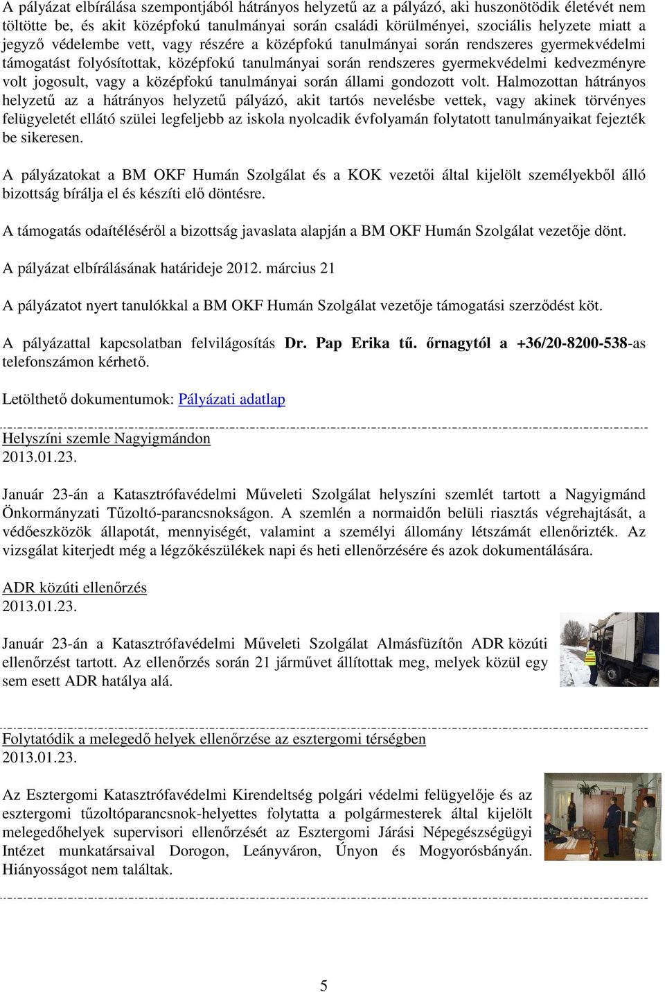 vagy a középfokú tanulmányai során állami gondozott volt.