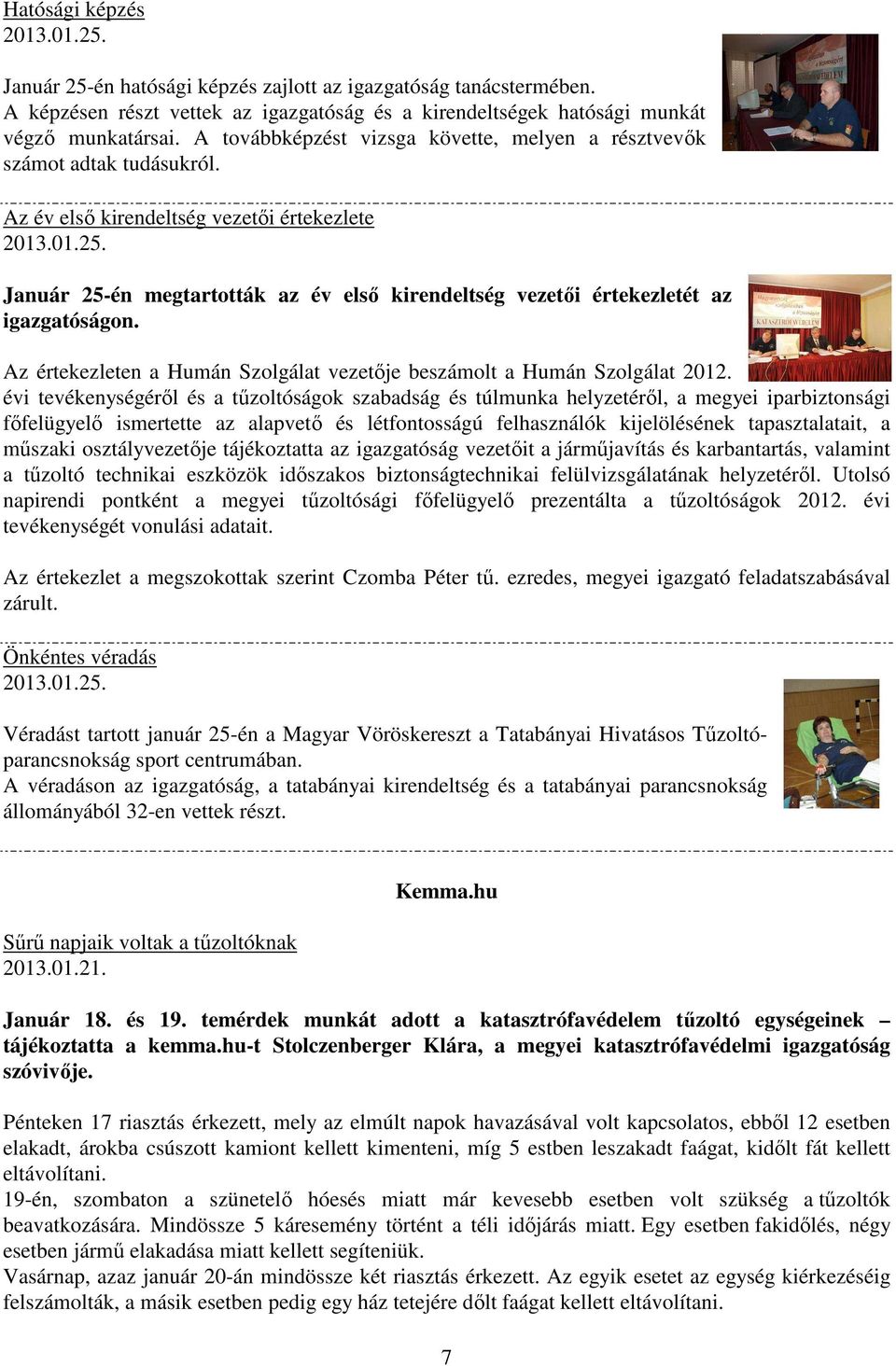Január 25-én megtartották az év első kirendeltség vezetői értekezletét az igazgatóságon. Az értekezleten a Humán Szolgálat vezetője beszámolt a Humán Szolgálat 2012.