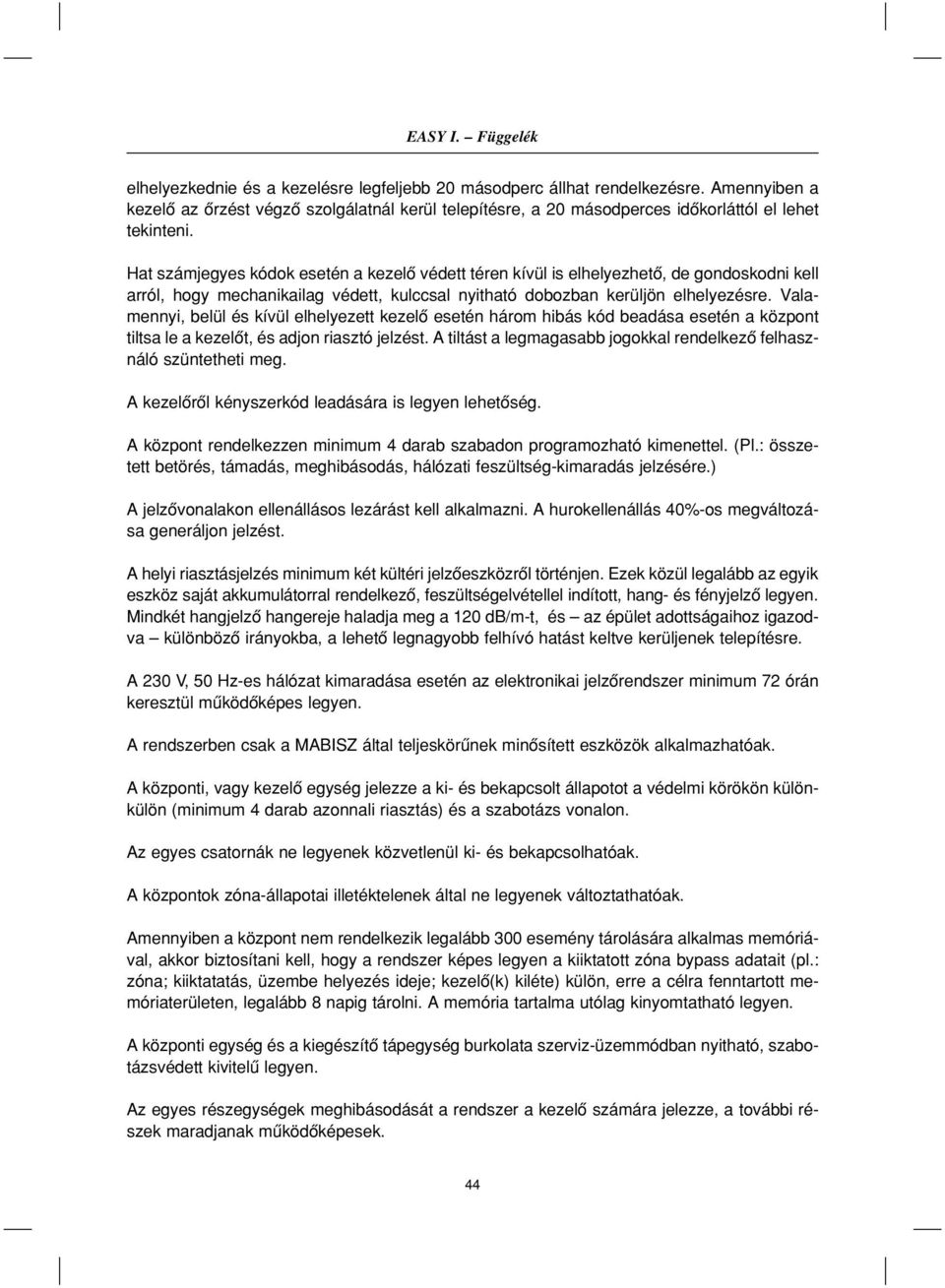 Valamennyi, belül és kívül elhelyezett kezelô esetén három hibás kód beadása esetén a központ tiltsa le a kezelôt, és adjon riasztó jelzést.
