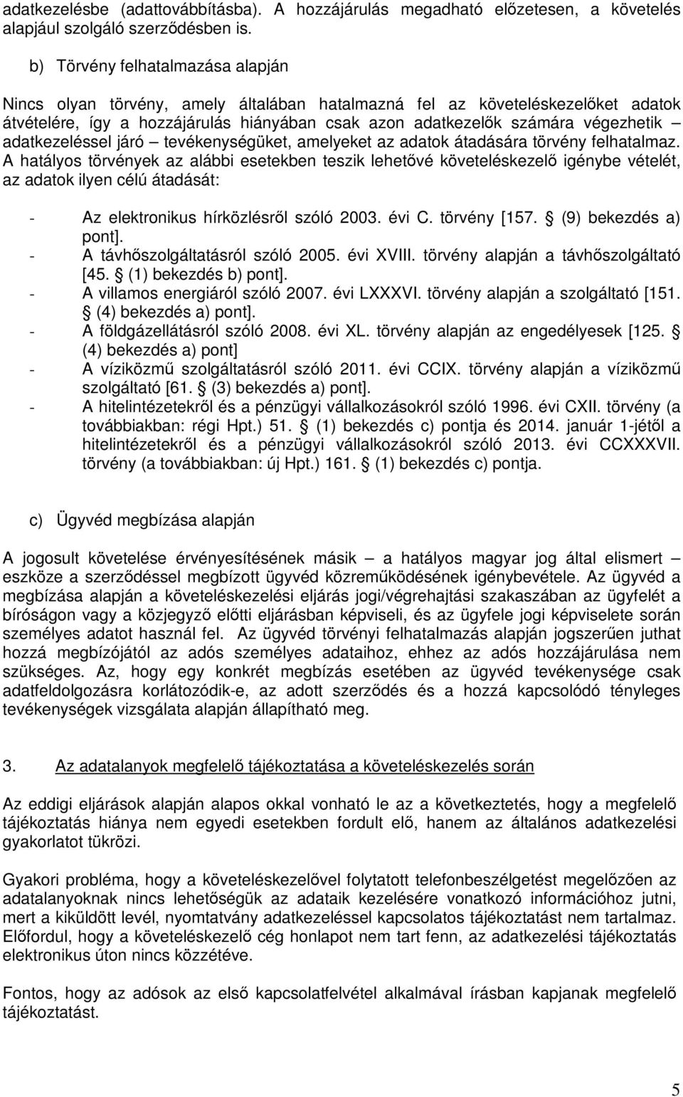 adatkezeléssel járó tevékenységüket, amelyeket az adatok átadására törvény felhatalmaz.