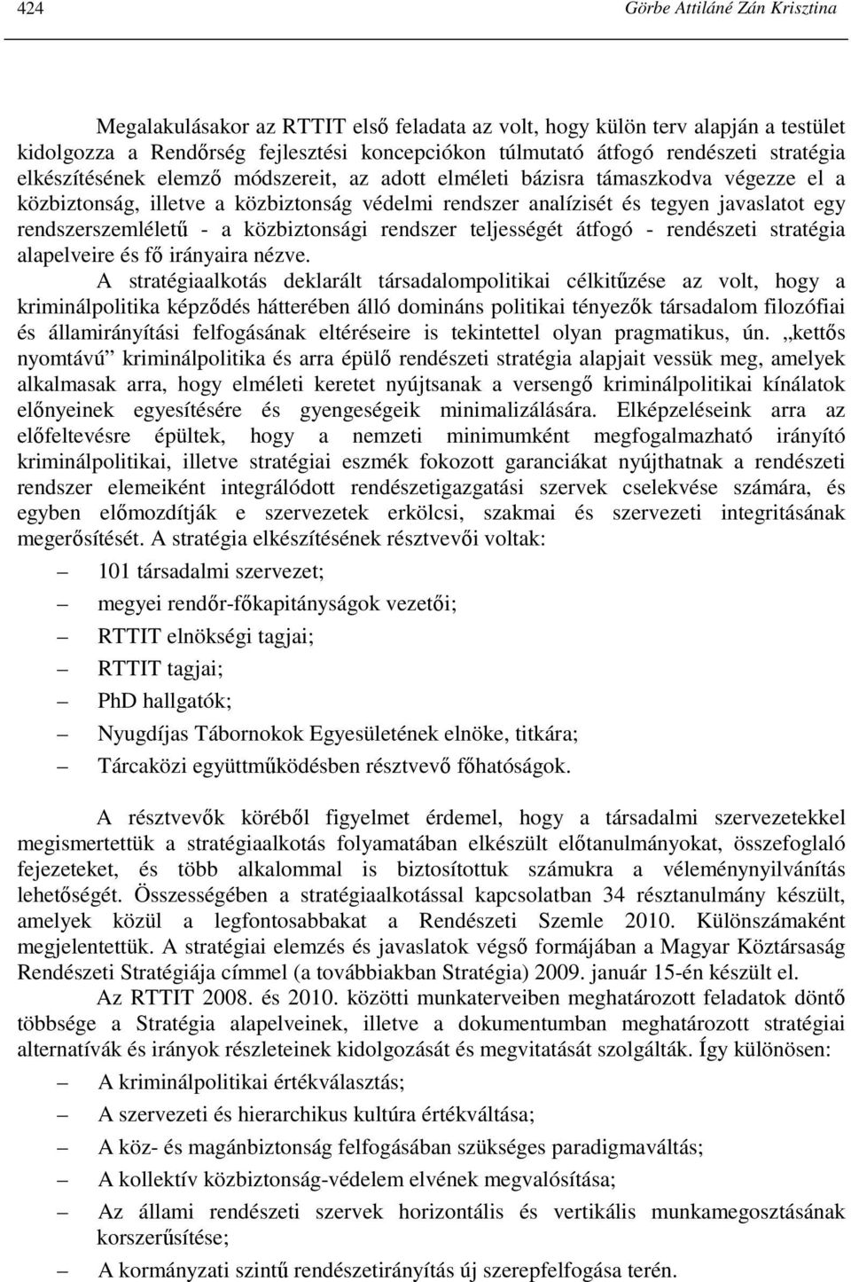 rendszerszemlélető - a közbiztonsági rendszer teljességét átfogó - rendészeti stratégia alapelveire és fı irányaira nézve.