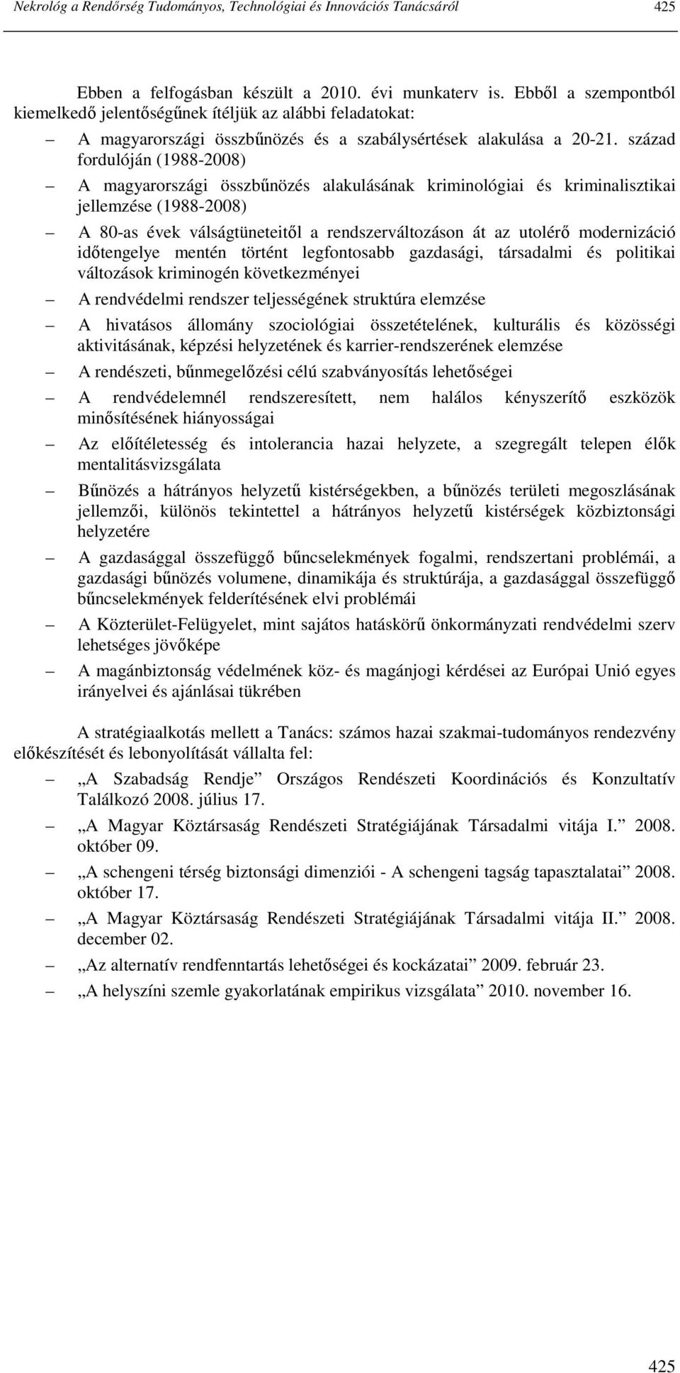 század fordulóján (1988-2008) A magyarországi összbőnözés alakulásának kriminológiai és kriminalisztikai jellemzése (1988-2008) A 80-as évek válságtüneteitıl a rendszerváltozáson át az utolérı