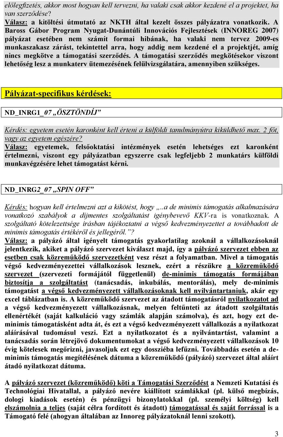 addig nem kezdené el a projektjét, amíg nincs megkötve a támogatási szerződés.