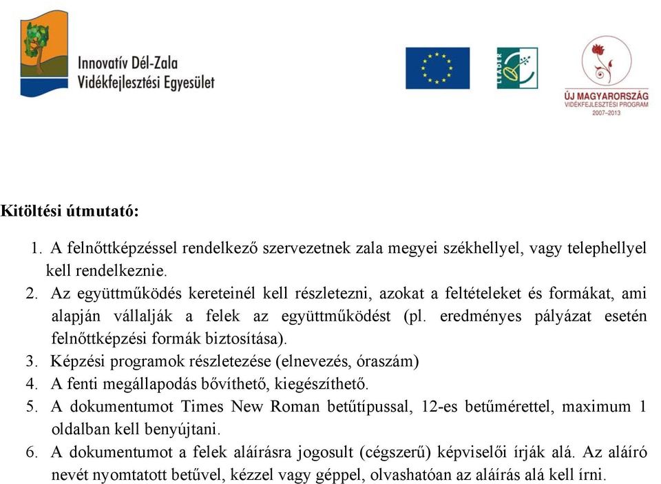 eredményes pályázat esetén felnőttképzési formák biztosítása). 3. Képzési programok részletezése (elnevezés, óraszám) 4. A fenti megállapodás bővíthető, kiegészíthető. 5.