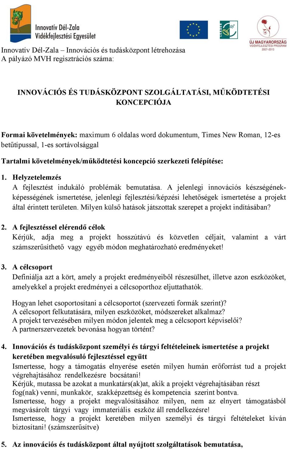 A jelenlegi innovációs készségénekképességének ismertetése, jelenlegi fejlesztési/képzési lehetőségek ismertetése a projekt által érintett területen.