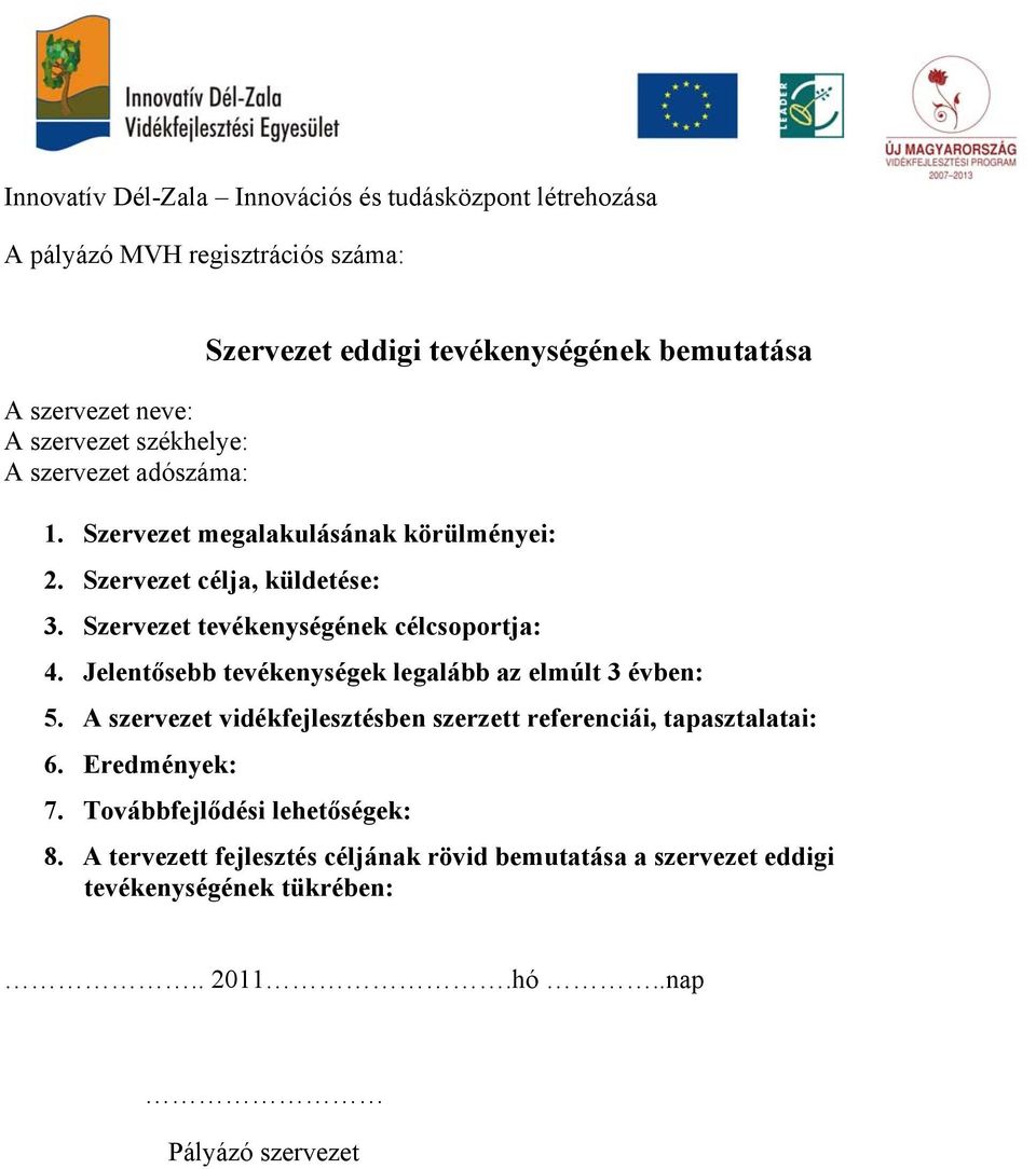 Jelentősebb tevékenységek legalább az elmúlt 3 évben: 5. A szervezet vidékfejlesztésben szerzett referenciái, tapasztalatai: 6.