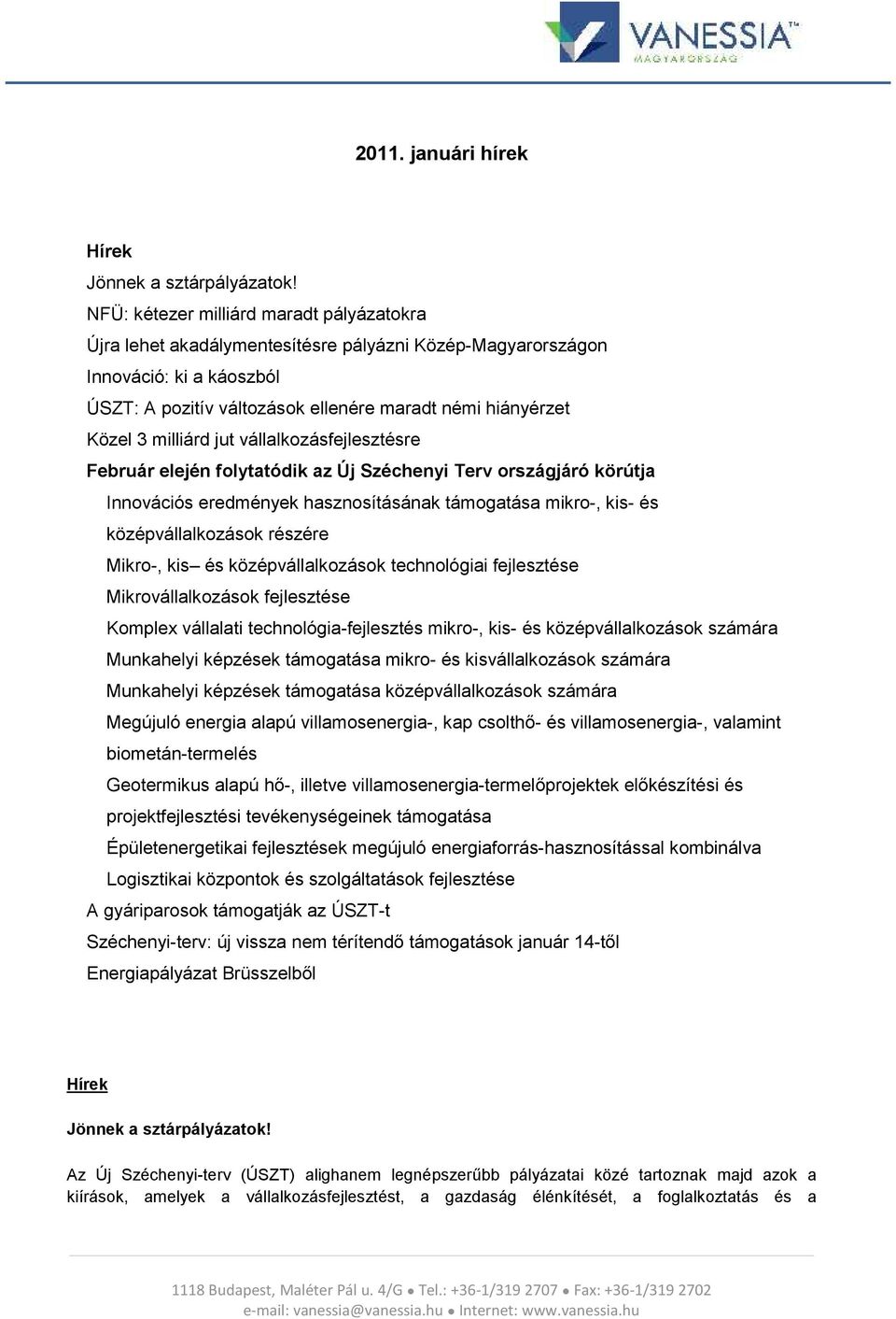 milliárd jut vállalkozásfejlesztésre Február elején folytatódik az Új Széchenyi Terv országjáró körútja Innovációs eredmények hasznosításának támogatása mikro-, kis- és középvállalkozások részére