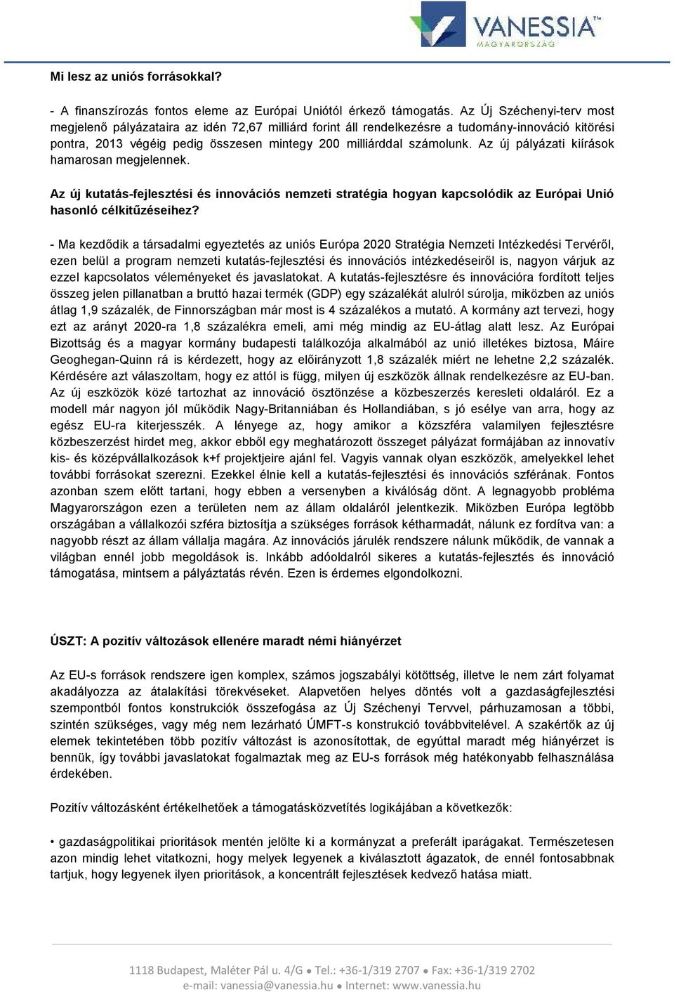 Az új pályázati kiírások hamarosan megjelennek. Az új kutatás-fejlesztési és innovációs nemzeti stratégia hogyan kapcsolódik az Európai Unió hasonló célkitűzéseihez?