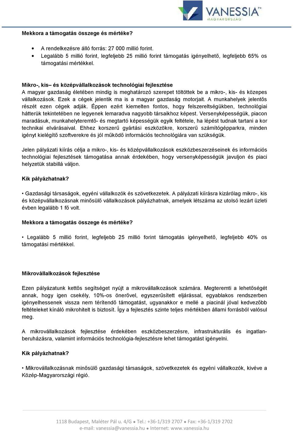 Mikro-, kis és középvállalkozások technológiai fejlesztése A magyar gazdaság életében mindig is meghatározó szerepet töltöttek be a mikro-, kis- és közepes vállalkozások.