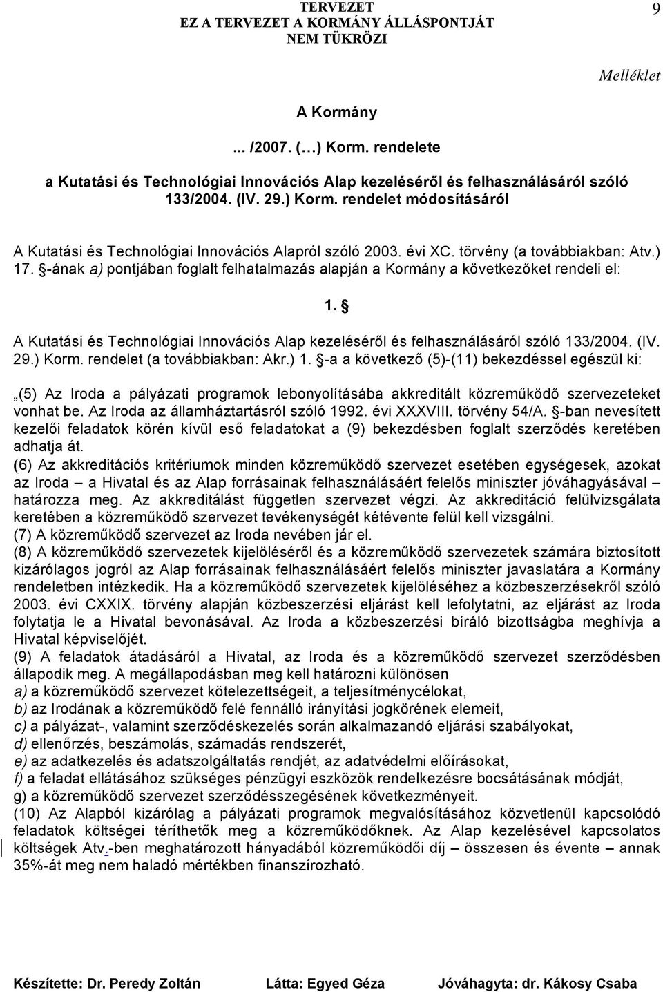 A Kutatási és Technológiai Innovációs Alap kezeléséről és felhasználásáról szóló 133/2004. (IV. 29.) Korm. rendelet (a továbbiakban: Akr.) 1.