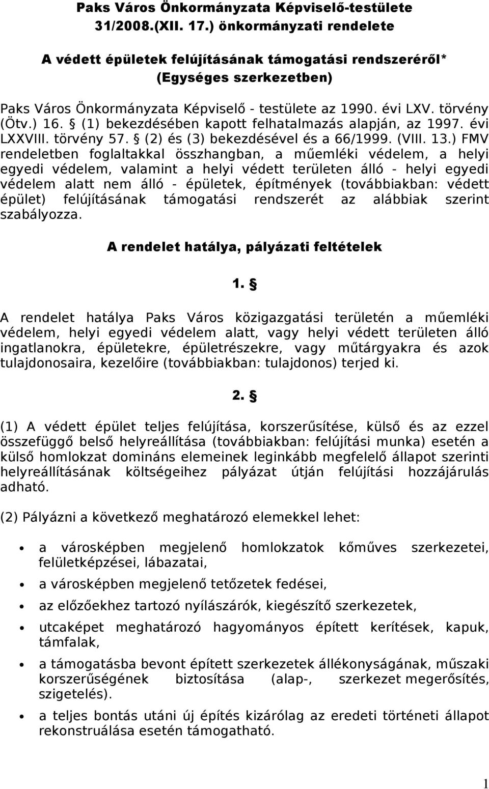 (1) bekezdésében kapott felhatalmazás alapján, az 1997. évi LXXVIII. törvény 57. (2) és (3) bekezdésével és a 66/1999. (VIII. 13.