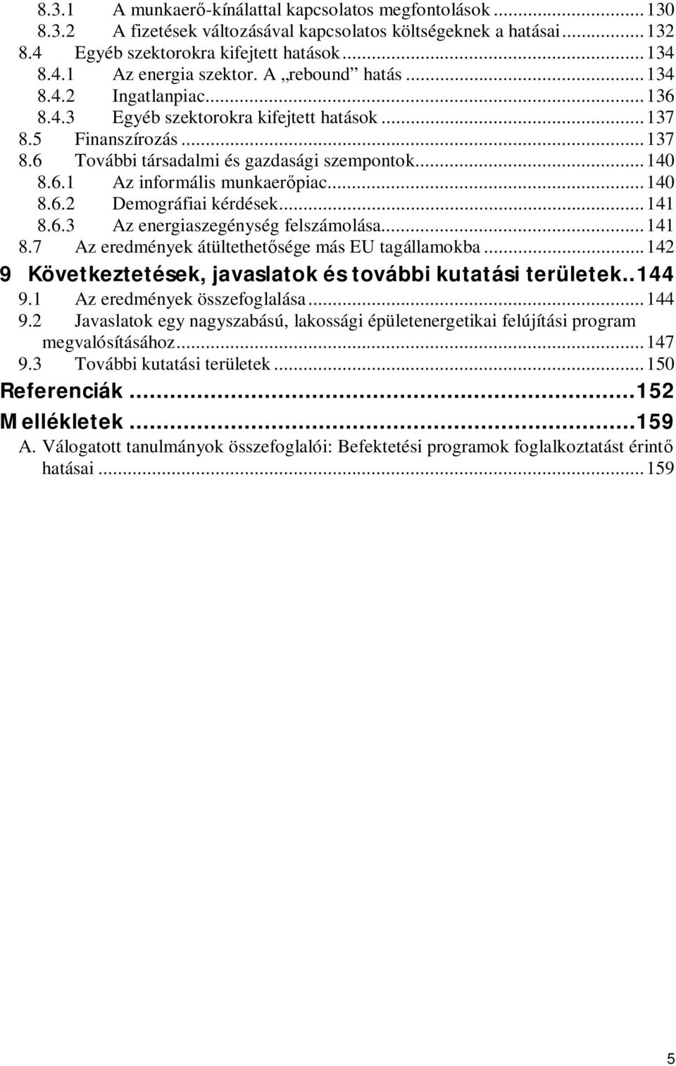 ..140 8.6.2 Demográfiai kérdések...141 8.6.3 Az energiaszegénység felszámolása...141 8.7 Az eredmények átültethet sége más EU tagállamokba.