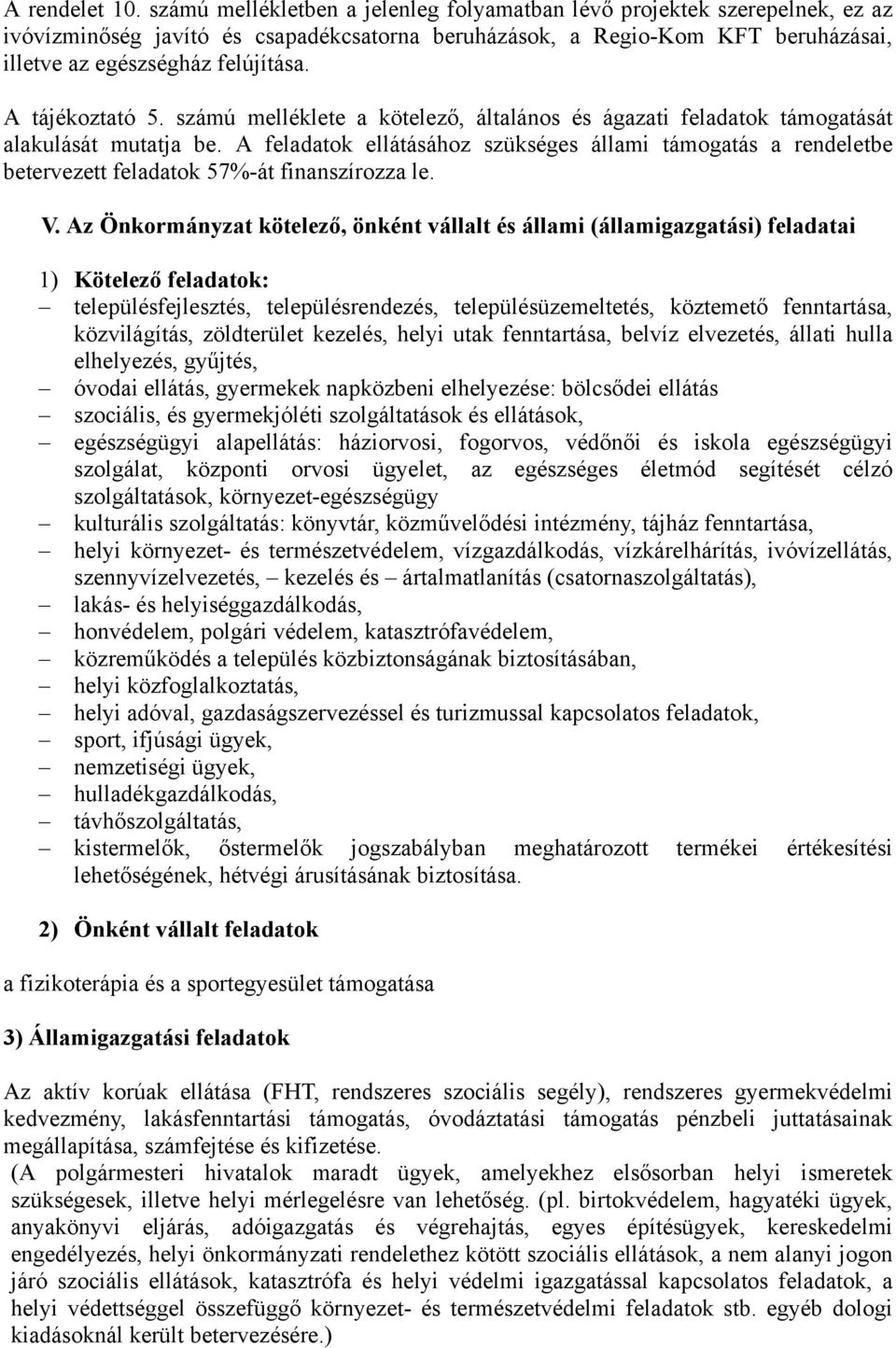 A tájékoztató 5. számú melléklete a kötelező, általános és ágazati feladatok támogatását alakulását mutatja be.