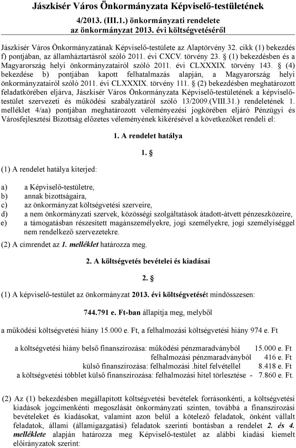 (1) bekezdésben és a Magyarország helyi önkormányzatairól szóló 2011. évi CLXXXIX. törvény 143.