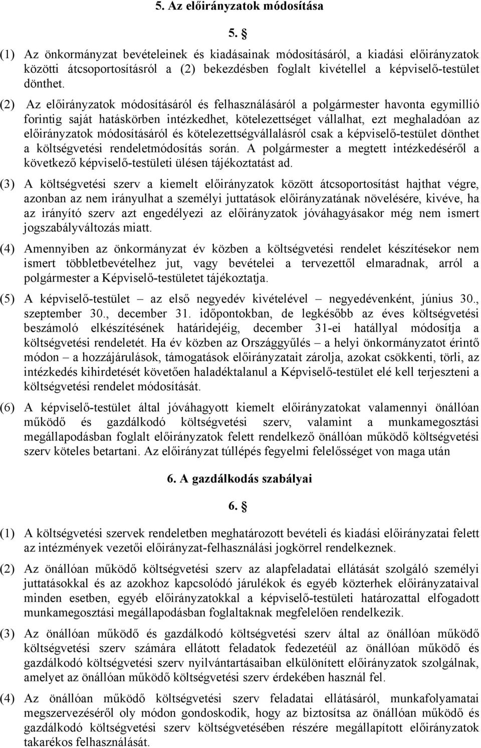 (2) Az előirányzatok módosításáról és felhasználásáról a polgármester havonta egymillió forintig saját hatáskörben intézkedhet, kötelezettséget vállalhat, ezt meghaladóan az előirányzatok