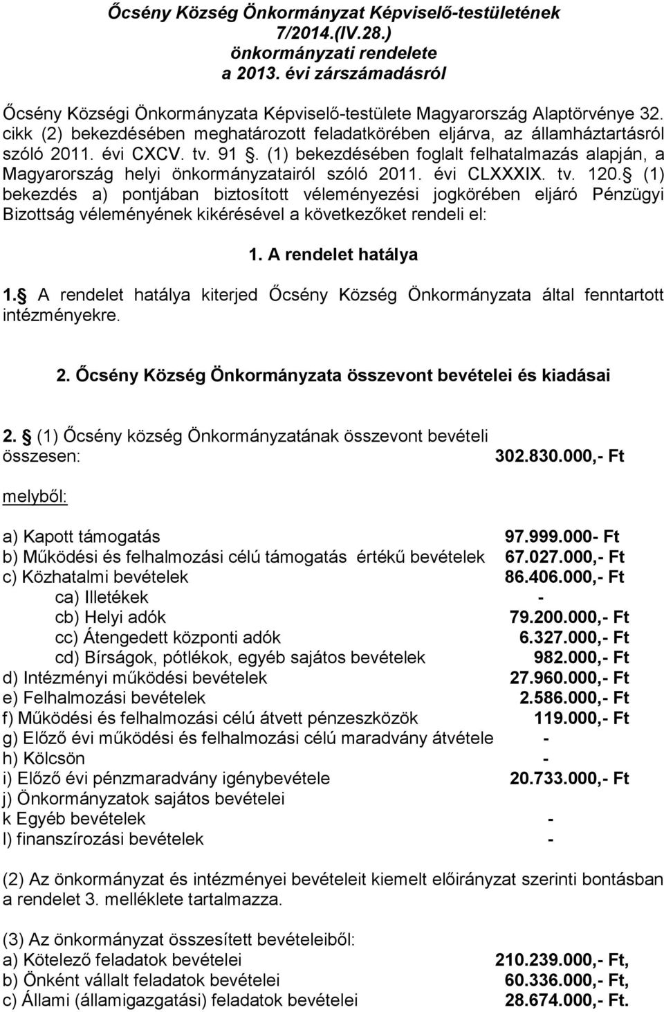 (1) bekezdésében foglalt felhatalmazás alapján, a Magyarország helyi önkormányzatairól szóló 2011. évi CLXXXIX. tv. 120.