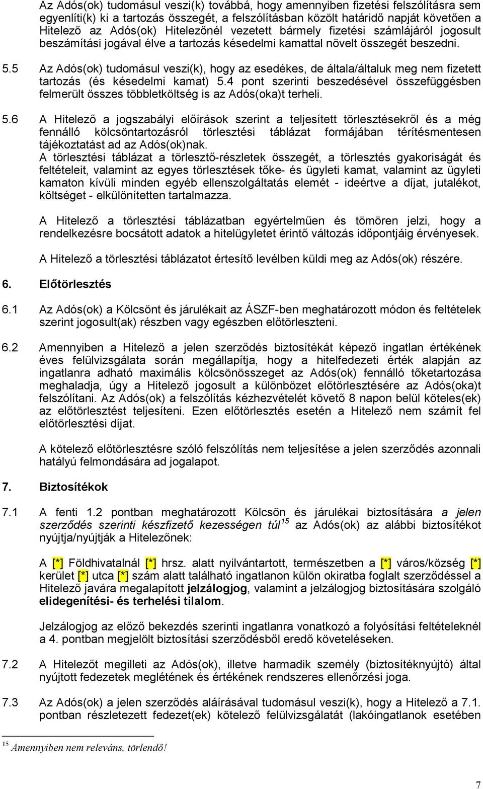 5 Az Adós(ok) tudomásul veszi(k), hogy az esedékes, de általa/általuk meg nem fizetett tartozás (és késedelmi kamat) 5.