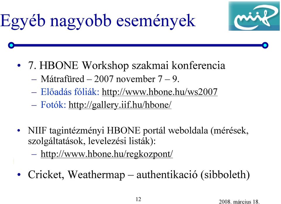 Előadás fóliák: http://www.hbone.hu/ws2007 Fotók: http://gallery.iif.