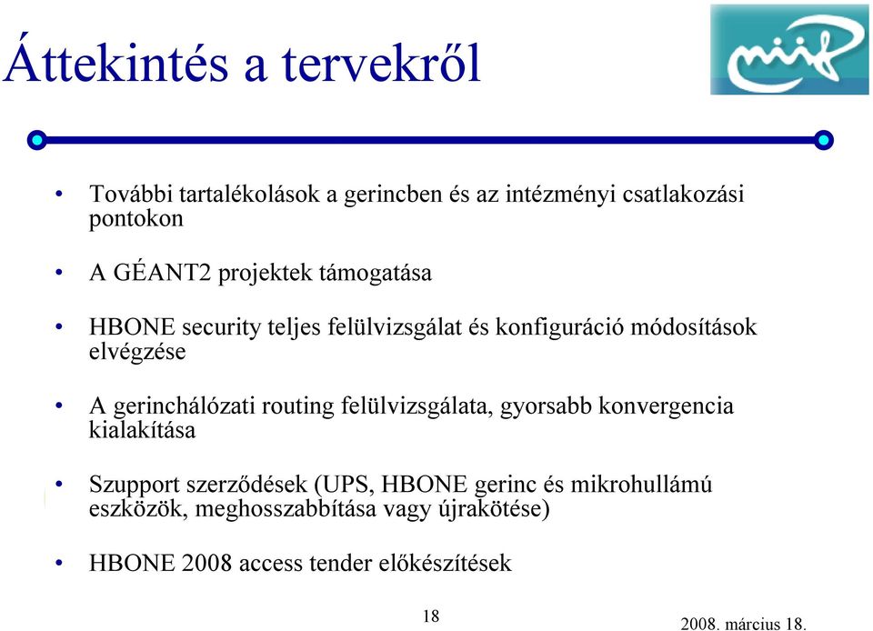 gerinchálózati routingfelülvizsgálata, gyorsabb konvergencia kialakítása Szupport szerződések (UPS,