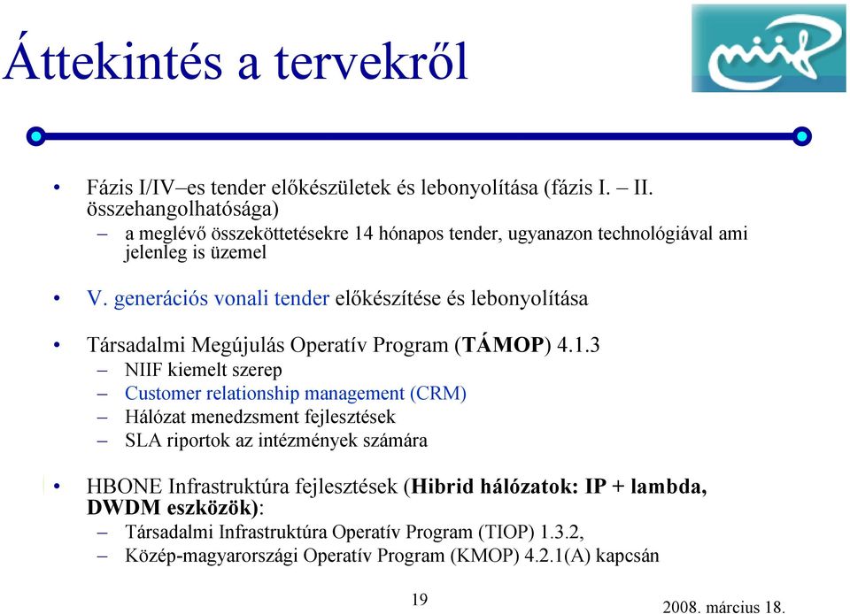 generációs vonali tender előkészítése és lebonyolítása Társadalmi Megújulás Operatív Program (TÁMOP) 4.1.