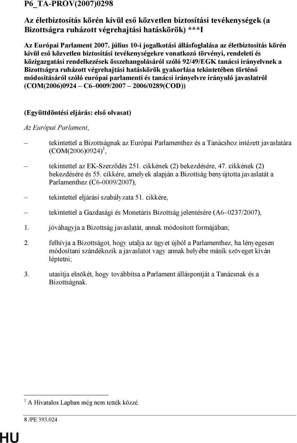 92/49/EGK tanácsi irányelvnek a Bizottságra ruházott végrehajtási hatáskörök gyakorlása tekintetében történı módosításáról szóló európai parlamenti és tanácsi irányelvre irányuló javaslatról