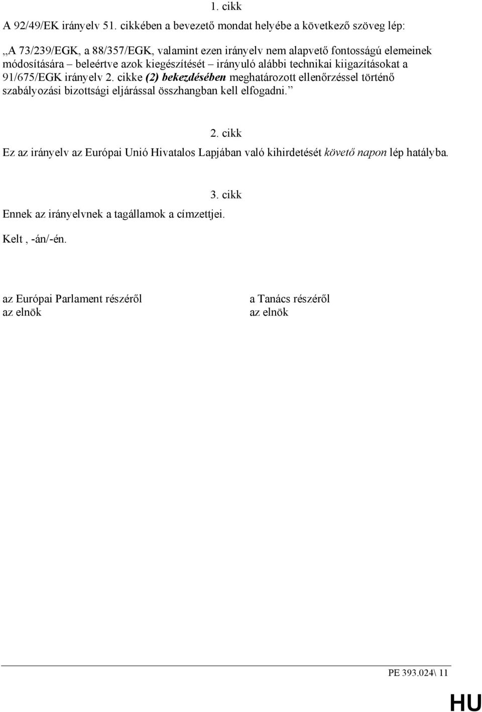 beleértve azok kiegészítését irányuló alábbi technikai kiigazításokat a 91/675/EGK irányelv 2.