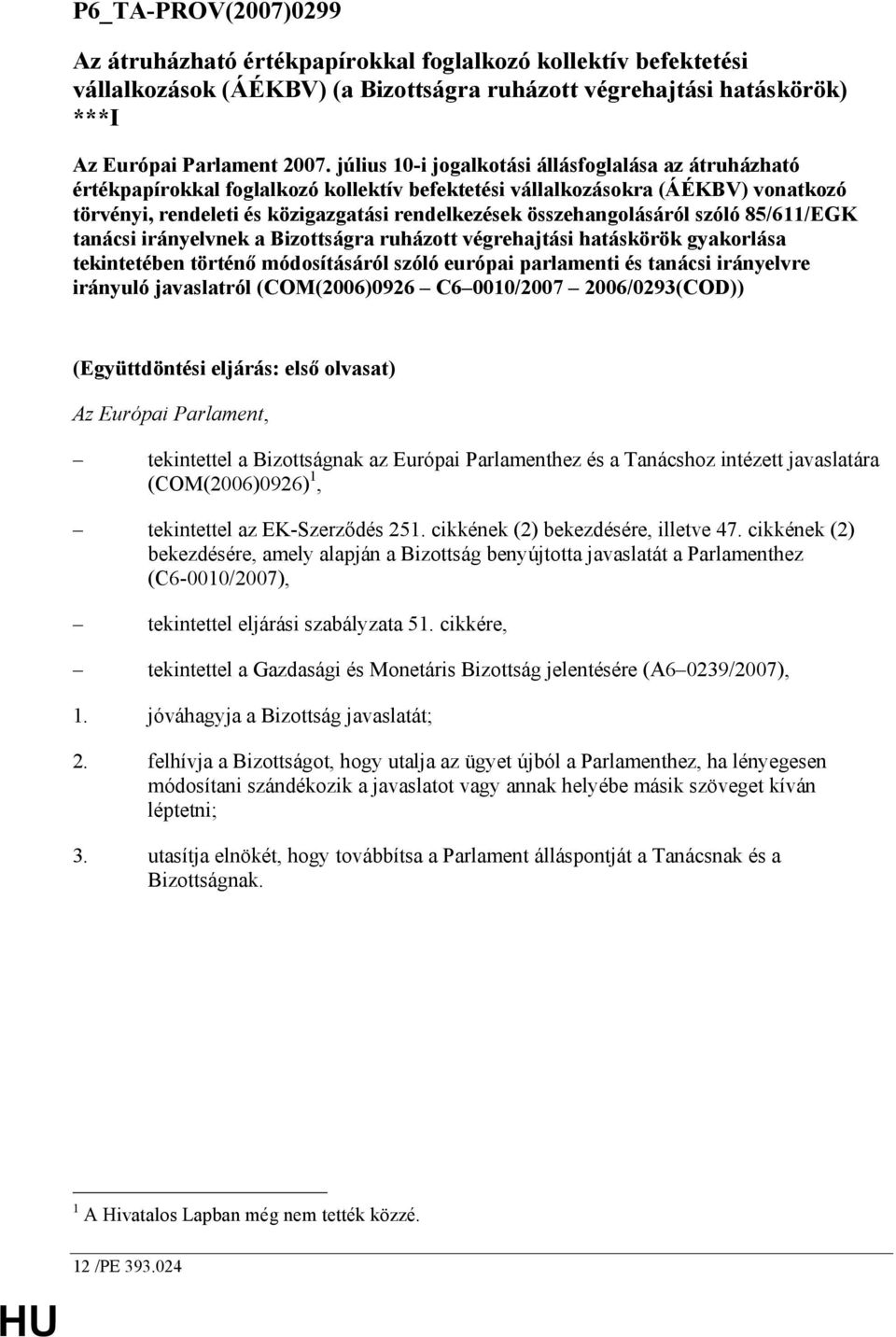 összehangolásáról szóló 85/611/EGK tanácsi irányelvnek a Bizottságra ruházott végrehajtási hatáskörök gyakorlása tekintetében történı módosításáról szóló európai parlamenti és tanácsi irányelvre