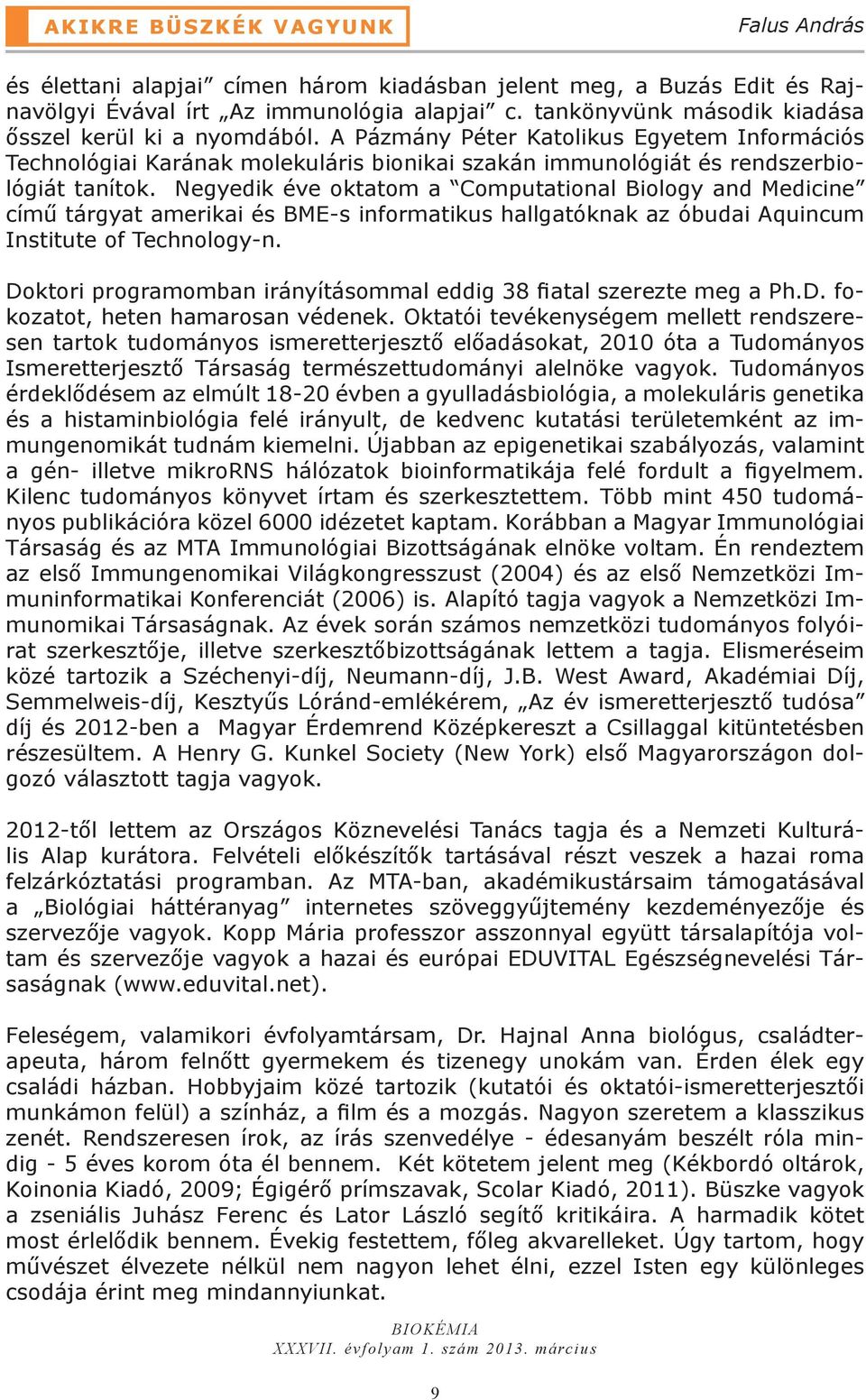 Negyedik éve oktatom a Computational Biology and Medicine című tárgyat amerikai és BME-s informatikus hallgatóknak az óbudai Aquincum Institute of Technology-n.