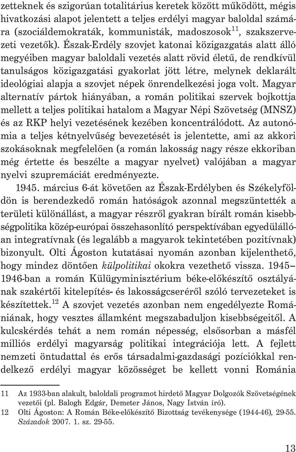 Észak-Erdély szovjet katonai közigazgatás alatt álló megyéiben magyar baloldali vezetés alatt rövid életû, de rendkívül tanulságos közigazgatási gyakorlat jött létre, melynek deklarált ideológiai