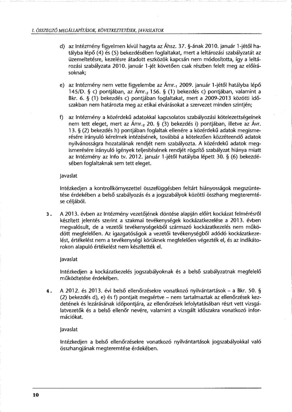 2010. január 1-jét követően csak részben felelt meg az előírásoknak; e) az Intézmény nem vette figyelembe az Ámr. 1 2009. január l-jétől hatályba lépő 145/D. c) pontjában, az Ámr. 2 156.