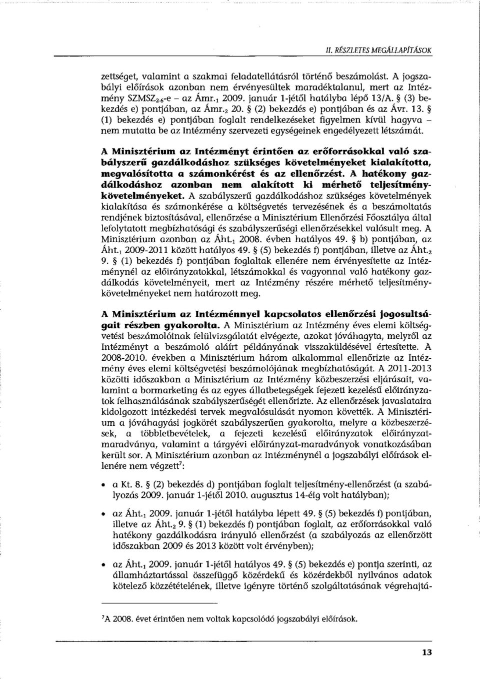 (2) bekezdés e) pontjában és az Ávr. 13. (1) bekezdés e) pontjában foglalt rendelkezéseket figyelmen kívül hagyva - nem mutatta be az Intézmény szervezeti egységeinek engedélyezett létszámát.