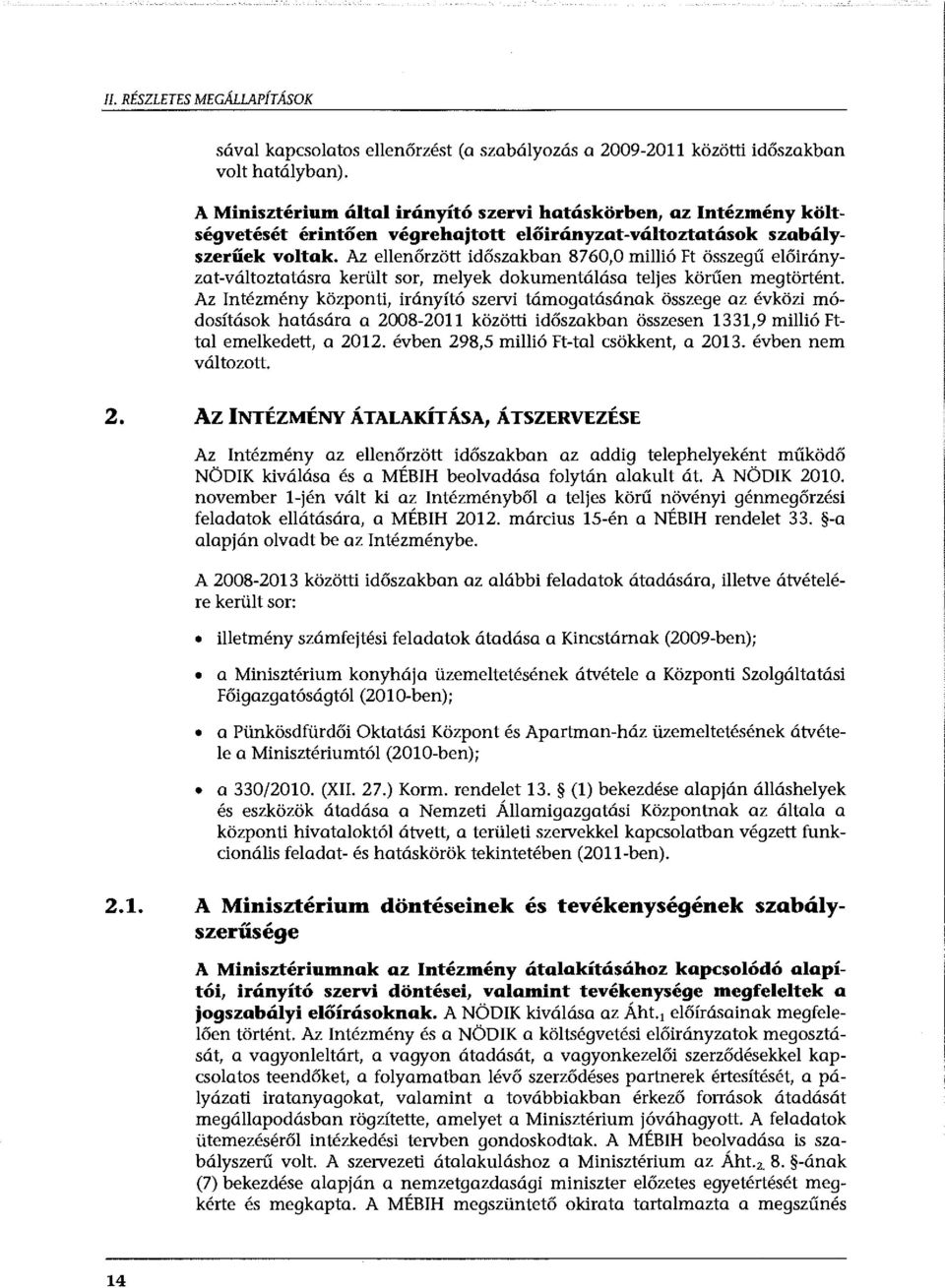 Az ellenőrzött időszakban 8760,0 millió Ft összegű előirányzat-változtatásra került sor, melyek dokumentálása teljes körűen megtörtént.