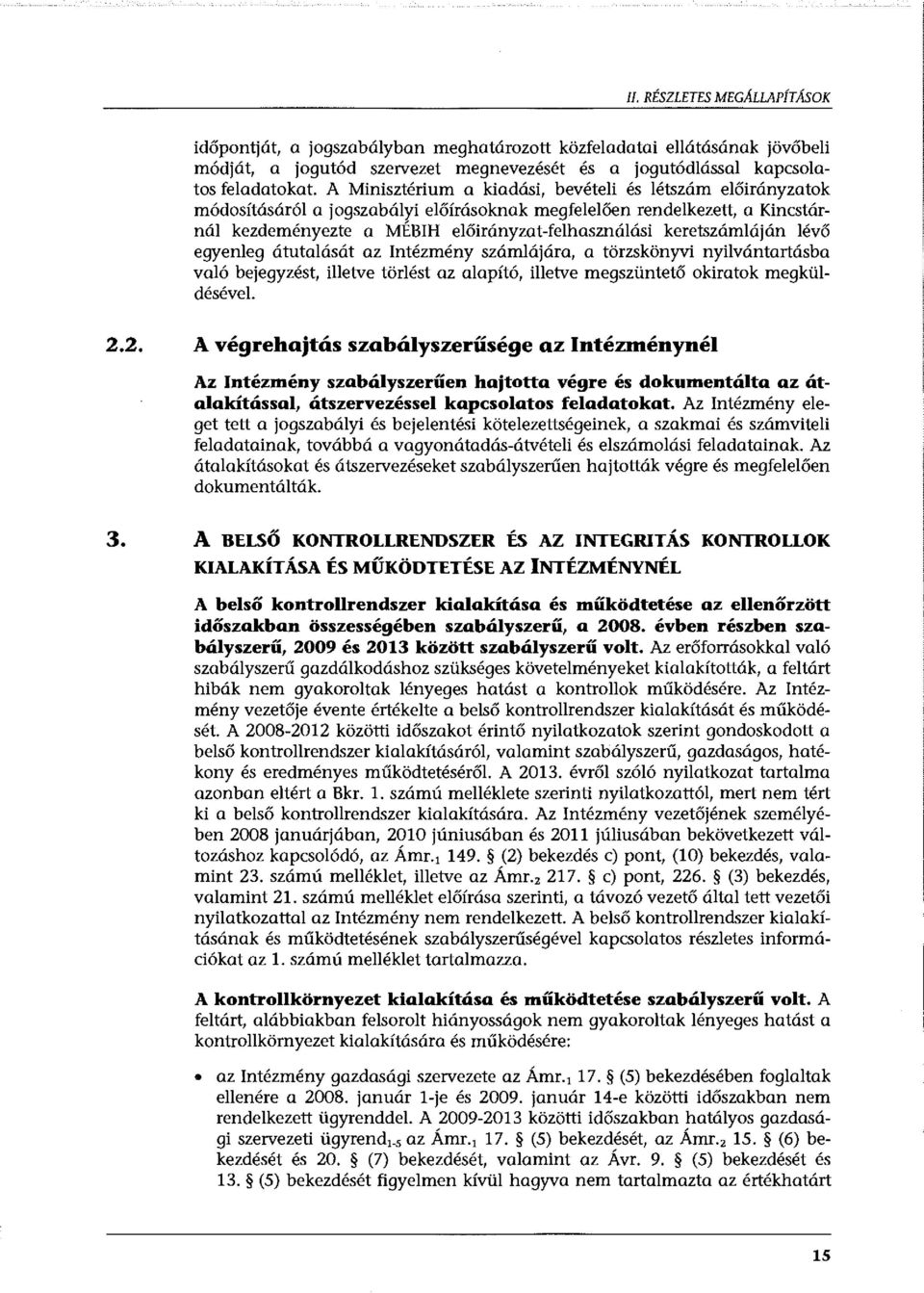 keretszámláján lévő egyenleg átutalását az Intézmény számlájára, a törzskönyvi nyilvántartásba való bejegyzést, illetve törlést az alapító, illetve megszüntető okiratok megküldésével. 2.