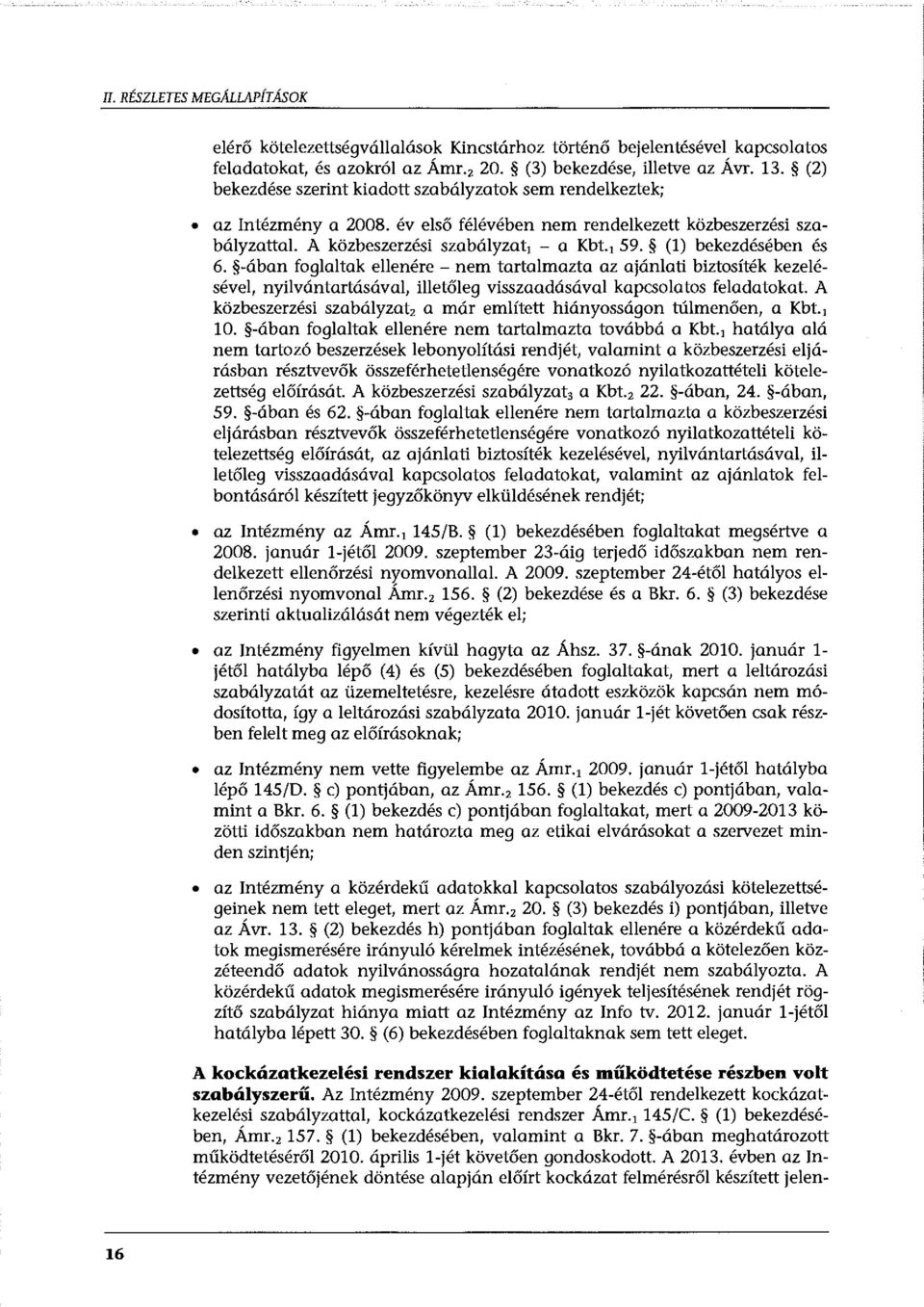 (1) bekezdésében és 6. -ában foglaltak ellenére - nem tartalmazta az ajánlati biztosíték kezelésével, nyilvántartásával, illetőleg visszaadásával kapcsolatos feladatokat.