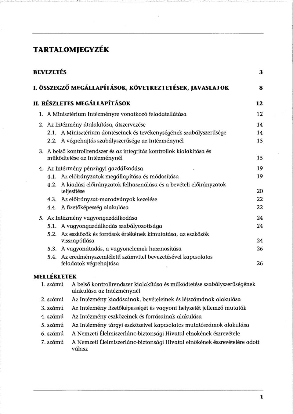 A belső kontrollrendszer és az integritás kontrollok kialakítása és működtetése az Intézménynél 4. Az Intézmény pénzügyi gazdálkodása 4.1. Az előirányzatok megállapítása és módosítása 4.2.