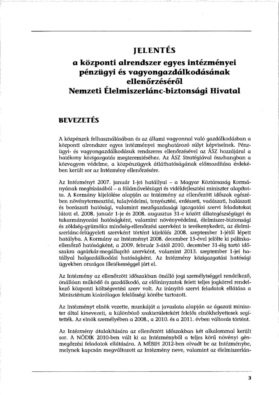 Pénzügyi- és vagyongazdálkodásuk rendszeres ellenőrzésével az ÁSZ hozzájárul a hatékony közigazgatás megteremtéséhez.