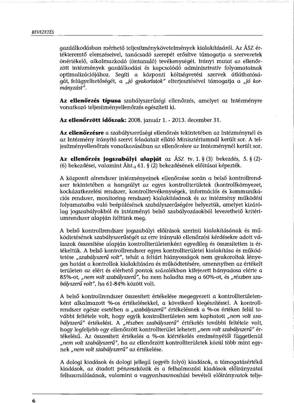 Irányt mutat az ellenőrzött intézmények gazdálkodási és kapcsolódó adminisztratív folyamatainak optimalizációjához.