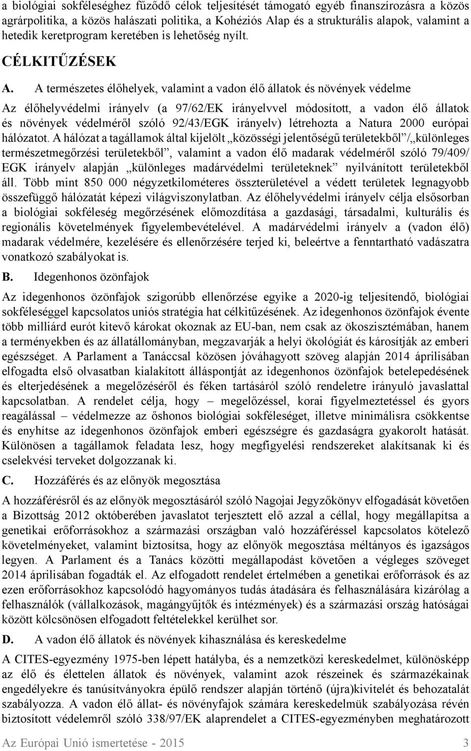 A természetes élőhelyek, valamint a vadon élő állatok és növények védelme Az élőhelyvédelmi irányelv (a 97/62/EK irányelvvel módosított, a vadon élő állatok és növények védelméről szóló 92/43/EGK